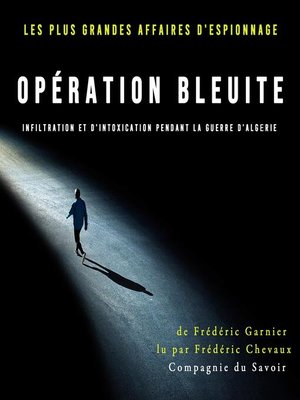 cover image of Opération Bleuite, infiltration et d'intoxication pendant la Guerre d'Algérie